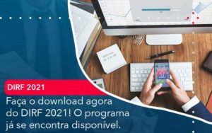 Faca O Dowload Agora Do Dirf 2021 O Programa Ja Se Encontra Disponivel - Contabilidade em São Paulo - SP | Contabilidade Real
