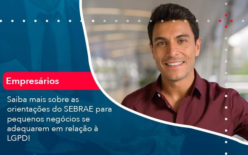 Saiba Mais Sobre As Orientacoes Do Sebrae Para Pequenos Negocios Se Adequarem Em Relacao A Lgpd 1 - Contabilidade em São Paulo - SP | Contabilidade Real - Saiba mais sobre as orientações do SEBRAE para pequenos negócios se adequarem em relação à LGPD! Saiba Mais Sobre As Orientacoes Do Sebrae Para Pequenos Negocios Se Adequarem Em Relacao A Lgpd 1 - Contabilidade em São Paulo - SP | Contabilidade Real - Saiba mais sobre as orientações do SEBRAE para pequenos negócios se adequarem em relação à LGPD!