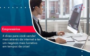4 Dicas Para Voce Vender Mais Atraves Da Internet E Ter Um Negocio Mais Lucrativo Em Tempos De Crise 1 - Contabilidade em São Paulo - SP | Contabilidade Real