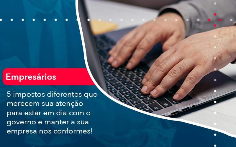 5 Impostos Diferentes Que Merecem Sua Atencao Para Estar En Dia Com O Governo E Manter A Sua Empresa Nos Conformes 1 - Contabilidade em São Paulo - SP | Contabilidade Real - 5 impostos diferentes que merecem sua atenção para estar em dia com o governo e manter a sua empresa nos conformes! 5 Impostos Diferentes Que Merecem Sua Atencao Para Estar En Dia Com O Governo E Manter A Sua Empresa Nos Conformes 1 - Contabilidade em São Paulo - SP | Contabilidade Real - 5 impostos diferentes que merecem sua atenção para estar em dia com o governo e manter a sua empresa nos conformes!