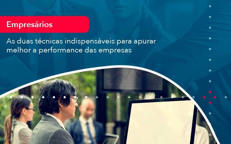 As Duas Tecnicas Indispensaveis Para Apurar Melhor A Performance Das Empresa 1 - Contabilidade em São Paulo - SP | Contabilidade Real - As duas técnicas indispensáveis para apurar melhor a performance das empresas As Duas Tecnicas Indispensaveis Para Apurar Melhor A Performance Das Empresa 1 - Contabilidade em São Paulo - SP | Contabilidade Real - As duas técnicas indispensáveis para apurar melhor a performance das empresas