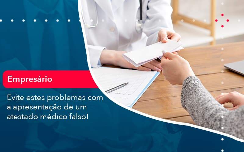 Evite Estes Problemas Com A Apresentacao De Um Atestado Medico Falso 1 - Contabilidade em São Paulo - SP | Contabilidade Real - Evite estes problemas com a apresentação de um atestado médico falso! Evite Estes Problemas Com A Apresentacao De Um Atestado Medico Falso 1 - Contabilidade em São Paulo - SP | Contabilidade Real - Evite estes problemas com a apresentação de um atestado médico falso!