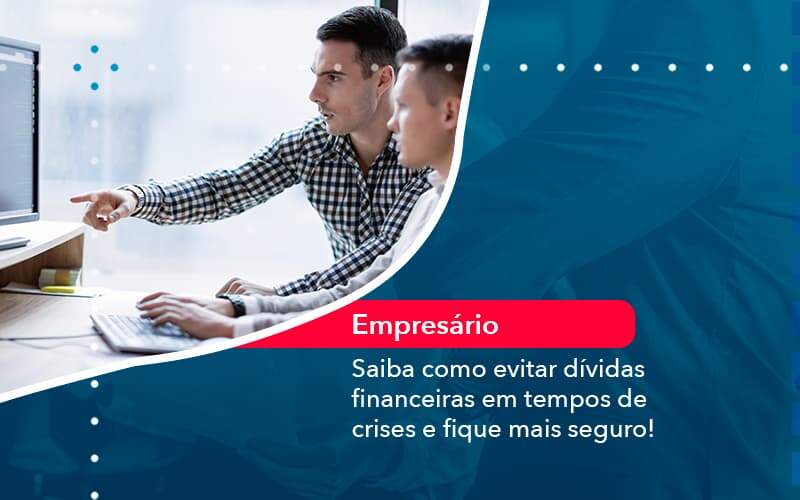Saiba Como Evitar Dividas Financeiras Em Tempos De Crises E Fique Mais Seguro 1 - Contabilidade em São Paulo - SP | Contabilidade Real - Saiba como evitar dívidas financeiras em tempos de crises e fique mais seguro! Saiba Como Evitar Dividas Financeiras Em Tempos De Crises E Fique Mais Seguro 1 - Contabilidade em São Paulo - SP | Contabilidade Real - Saiba como evitar dívidas financeiras em tempos de crises e fique mais seguro!