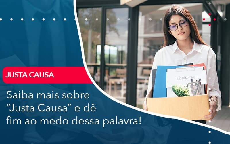 Saiba Mais Sobre Justa Causa E De Fim Ao Medo Dessa Palavra - Contabilidade em São Paulo - SP | Contabilidade Real - Saiba mais sobre “Justa Causa” e dê fim ao medo dessa palavra! Saiba Mais Sobre Justa Causa E De Fim Ao Medo Dessa Palavra - Contabilidade em São Paulo - SP | Contabilidade Real - Saiba mais sobre “Justa Causa” e dê fim ao medo dessa palavra!