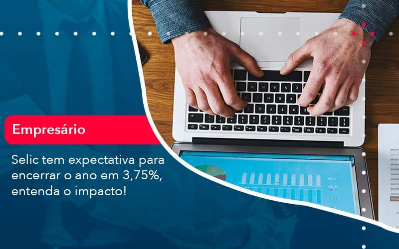 Selic Tem Expectativa Para Encarar O Ano Em 375 Entenda O Impacto 1 - Contabilidade em São Paulo - SP | Contabilidade Real - Selic tem expectativa para encerrar o ano em 3,75%, entenda o impacto! Selic Tem Expectativa Para Encarar O Ano Em 375 Entenda O Impacto 1 - Contabilidade em São Paulo - SP | Contabilidade Real - Selic tem expectativa para encerrar o ano em 3,75%, entenda o impacto!