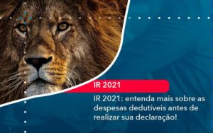 Ir 2021 Entenda Mais Sobre As Despesas Dedutiveis Antes De Realizar Sua Declaracao 1 - Contabilidade em São Paulo - SP | Contabilidade Real