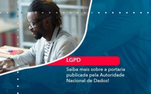 Saiba Mais Sobre A Portaria Publicada Pela Autoridade Nacional De Dados 1 - Contabilidade em São Paulo - SP | Contabilidade Real
