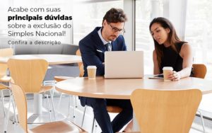 Acaba Com Suas Principais Duvidas Sobre A Exclusao Do Simples Nacional Post 1 - Contabilidade na Zona Sul