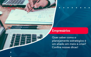 Quer Saber Como O Planejamento Estrategico E Um Aliado Em Meio A Crise Confira Nossas Dicas 2 - Contabilidade na Zona Sul