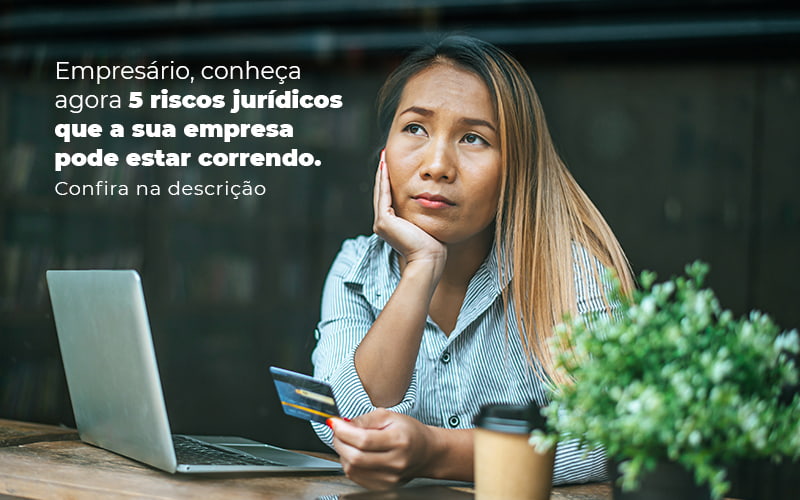 Empresario Conheca Agora 5 Riscos Juridicos Que A Sua Empres Pode Estar Correndo Post 2 - Contabilidade na Zona Sul