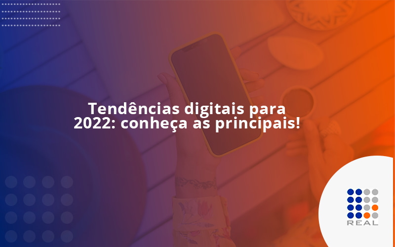 Tendências Digitais Para 2022 Conheça As Principais 3126