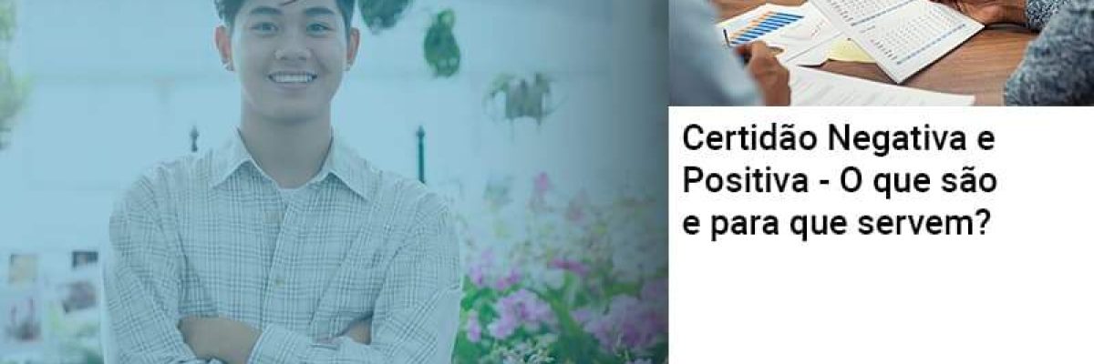 Certidão Negativa e Positiva - O que são e para que servem?