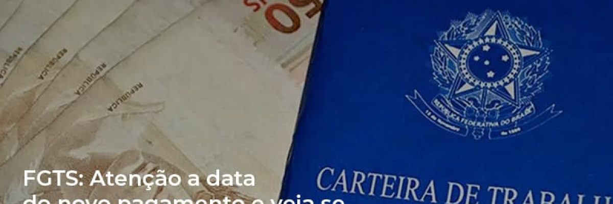 FGTS: Atenção a data do novo pagamento e veja se você pode receber R$ 1.045