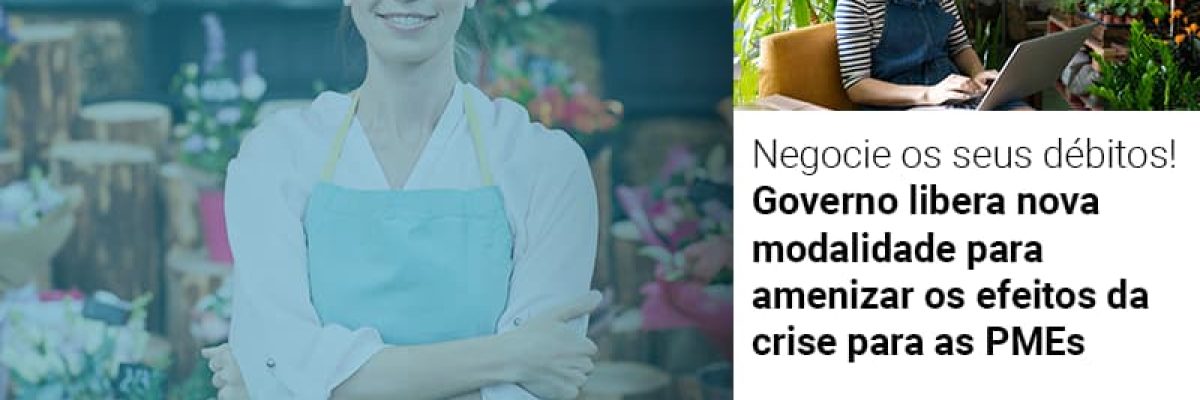 Negocie os seus débitos!  Governo libera nova modalidade para amenizar os efeitos da crise para as PMEs